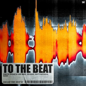 DIMITRI VEGAS & LIKE MIKE, REGARD, NATTI NATASHA, SASH! - TO THE BEAT